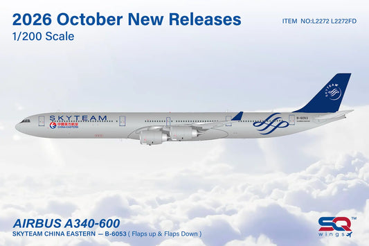 Pre-Order SQ Wings 1:200 China Eastern Airlines Airbus A340-600 B-6053 "Skyteam" Flaps Down L2272FD